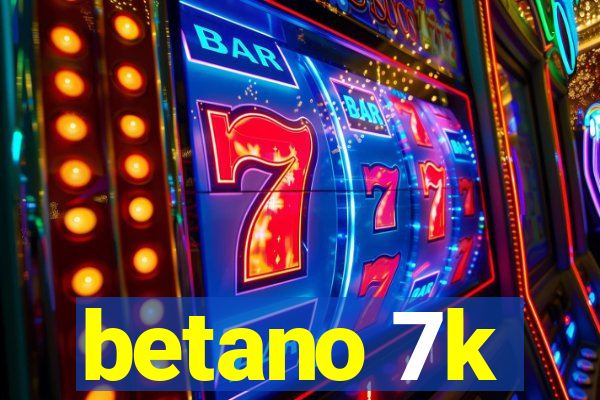 betano 7k